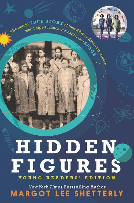Hidden Figures: The Untold True Story of Four African-American Women Who Helped Launch Our Nation Into Space